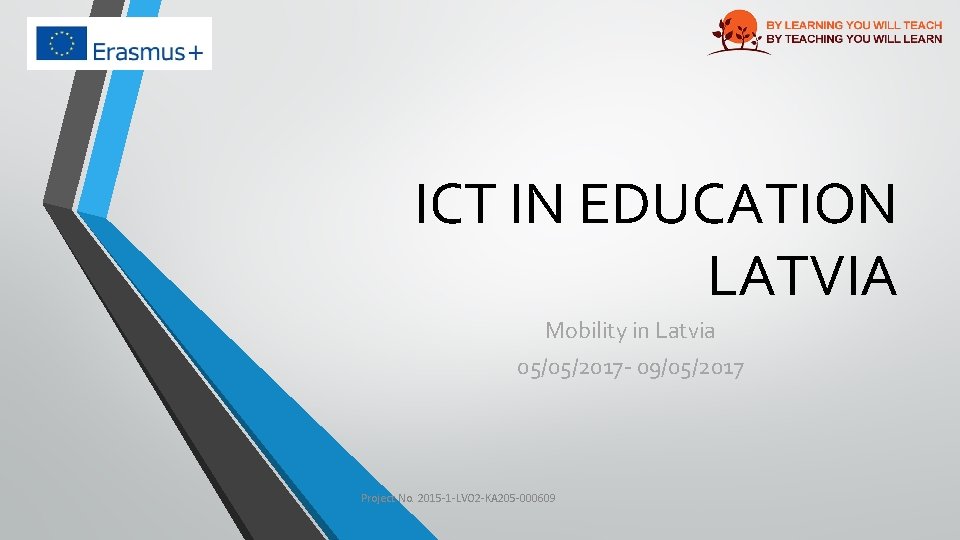 ICT IN EDUCATION LATVIA Mobility in Latvia 05/05/2017 - 09/05/2017 Project No. 2015 -1
