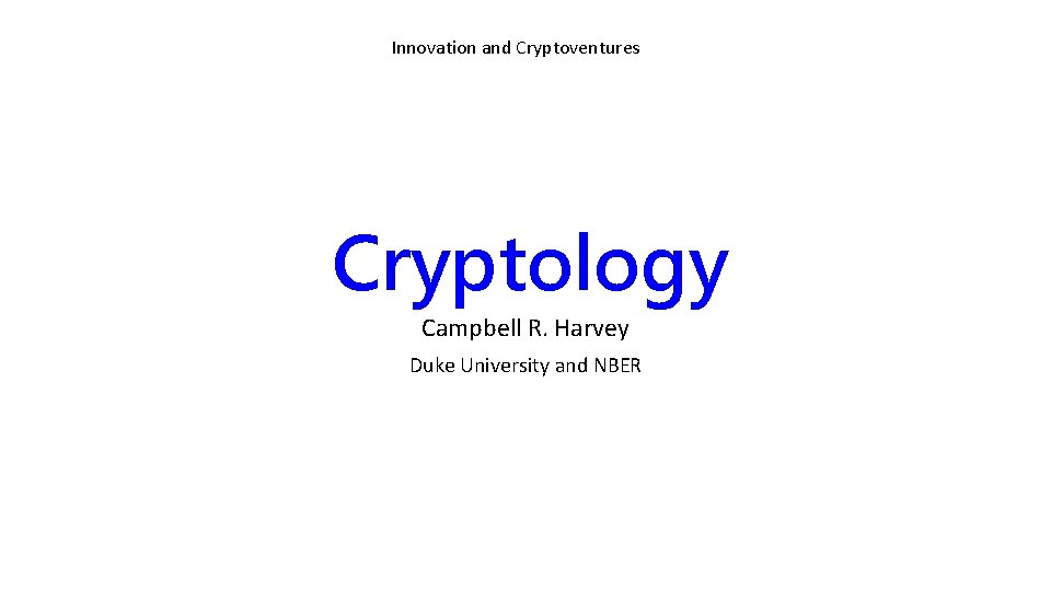 Innovation and Cryptoventures Cryptology Campbell R. Harvey Duke University and NBER 