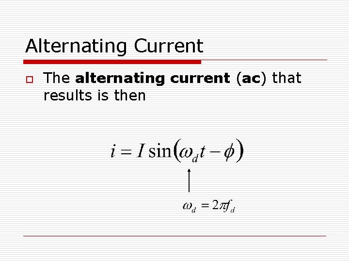 Alternating Current o The alternating current (ac) that results is then 