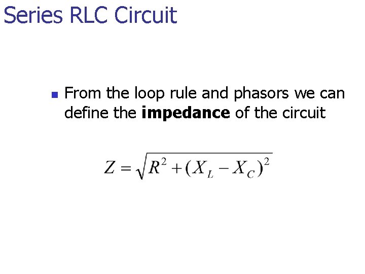 Series RLC Circuit n From the loop rule and phasors we can define the