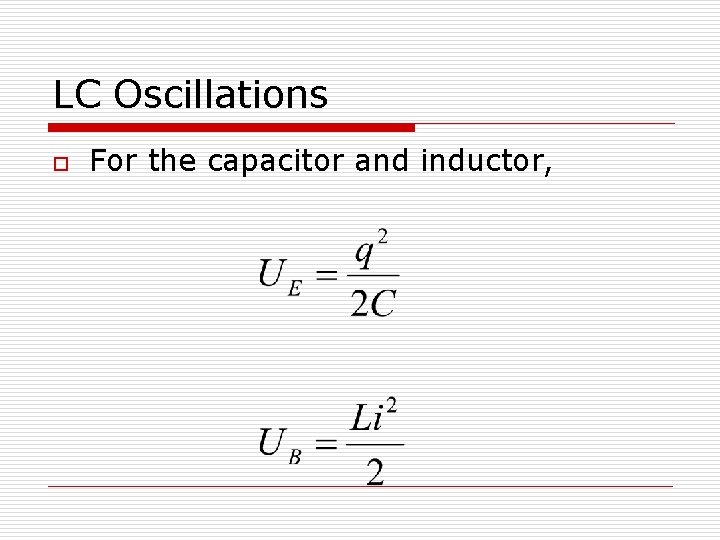 LC Oscillations o For the capacitor and inductor, 