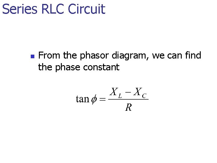 Series RLC Circuit n From the phasor diagram, we can find the phase constant