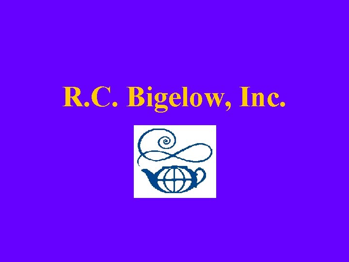 R. C. Bigelow, Inc. 