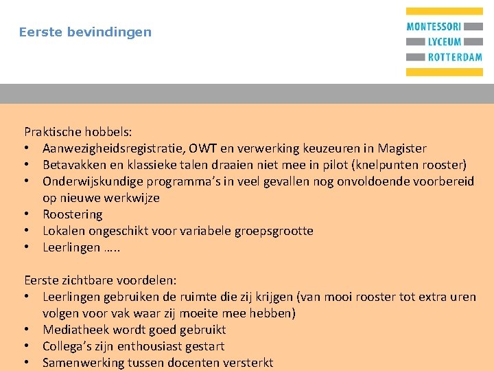 Eerste bevindingen T Praktische hobbels: • Aanwezigheidsregistratie, OWT en verwerking keuzeuren in Magister •