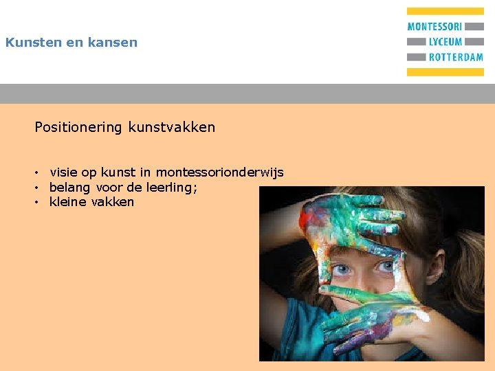 Kunsten en kansen Positionering kunstvakken • visie op kunst in montessorionderwijs • belang voor