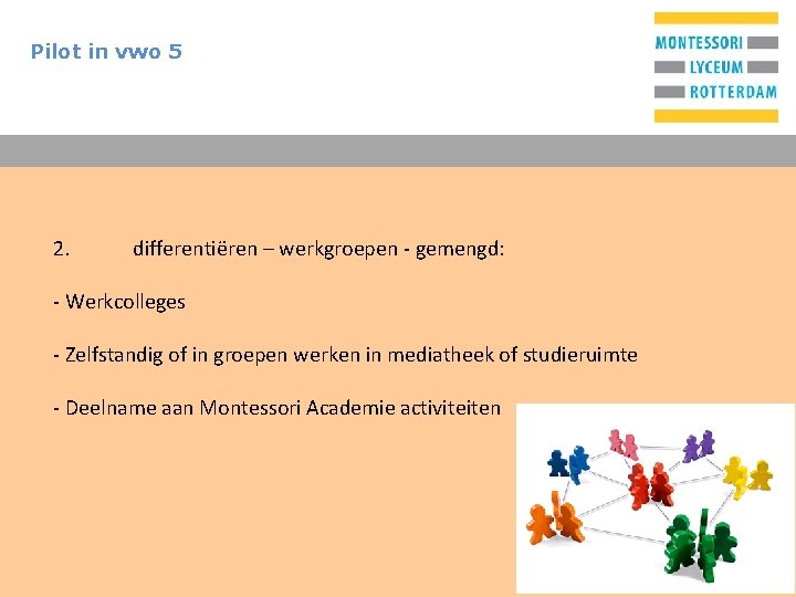 Pilot in vwo 5 2. T differentiëren – werkgroepen - gemengd: - Werkcolleges -