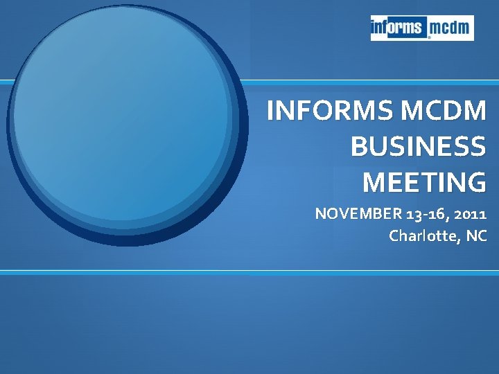 INFORMS MCDM BUSINESS MEETING NOVEMBER 13 -16, 2011 Charlotte, NC 