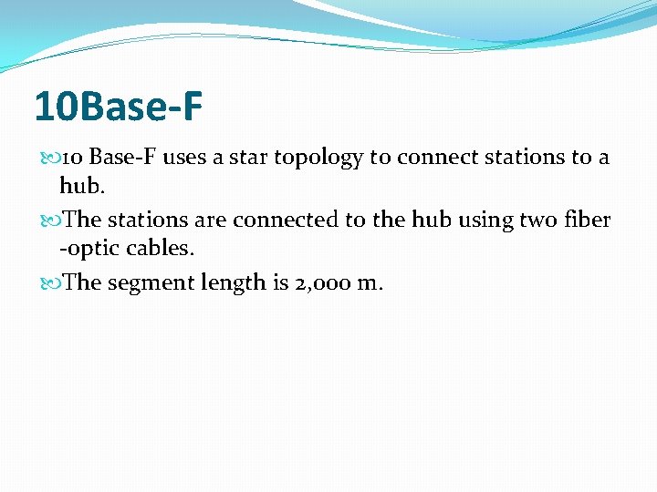 10 Base-F 10 Base-F uses a star topology to connect stations to a hub.