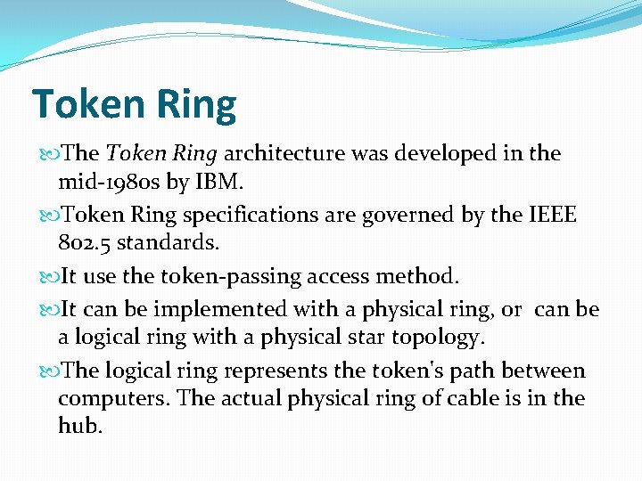 Token Ring The Token Ring architecture was developed in the mid-1980 s by IBM.