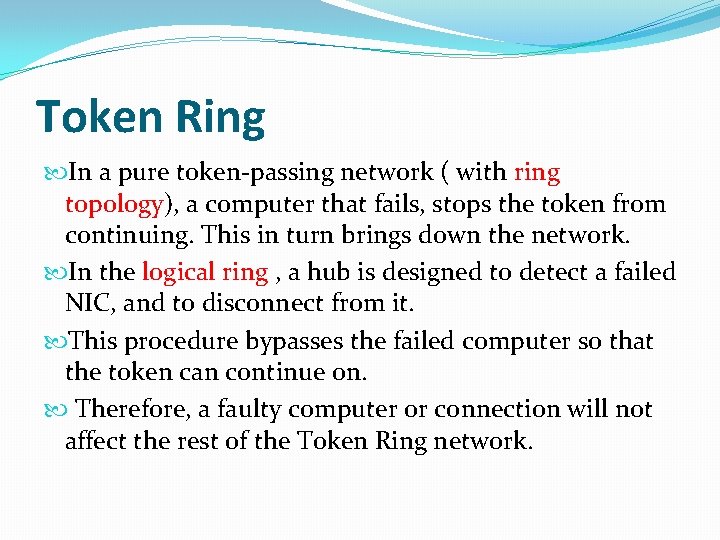 Token Ring In a pure token-passing network ( with ring topology), a computer that