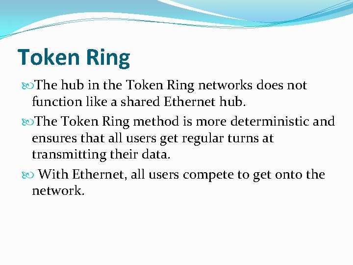 Token Ring The hub in the Token Ring networks does not function like a