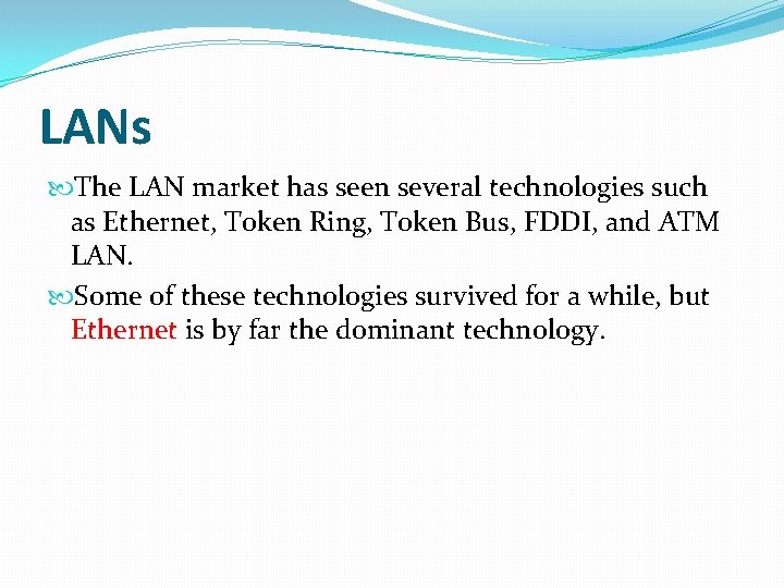 LANs The LAN market has seen several technologies such as Ethernet, Token Ring, Token