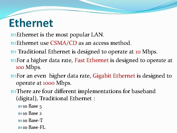 Ethernet is the most popular LAN. Ethernet use CSMA/CD as an access method. Traditional