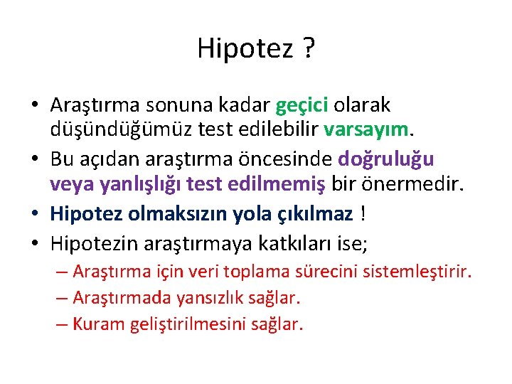 Hipotez ? • Araştırma sonuna kadar geçici olarak düşündüğümüz test edilebilir varsayım. • Bu