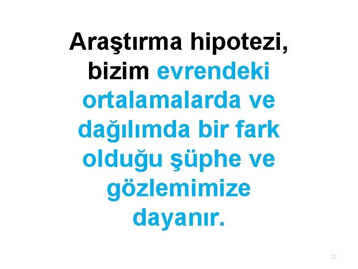 Araştırma hipotezi, bizim evrendeki ortalamalarda ve dağılımda bir fark olduğu şüphe ve gözlemimize dayanır. Araştırma hipotezi, bizim evrendeki ortalamalarda ve dağılımda bir fark olduğu şüphe ve gözlemimize dayanır.