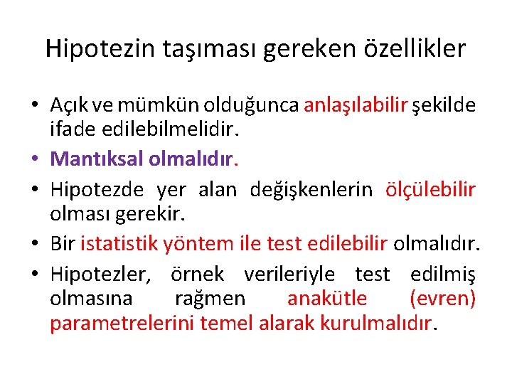 Hipotezin taşıması gereken özellikler • Açık ve mümkün olduğunca anlaşılabilir şekilde ifade edilebilmelidir. •