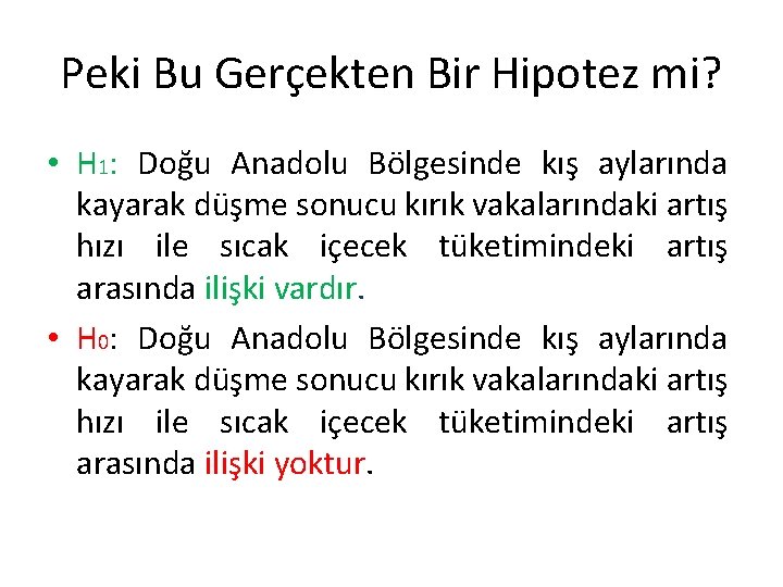 Peki Bu Gerçekten Bir Hipotez mi? • H 1: Doğu Anadolu Bölgesinde kış aylarında