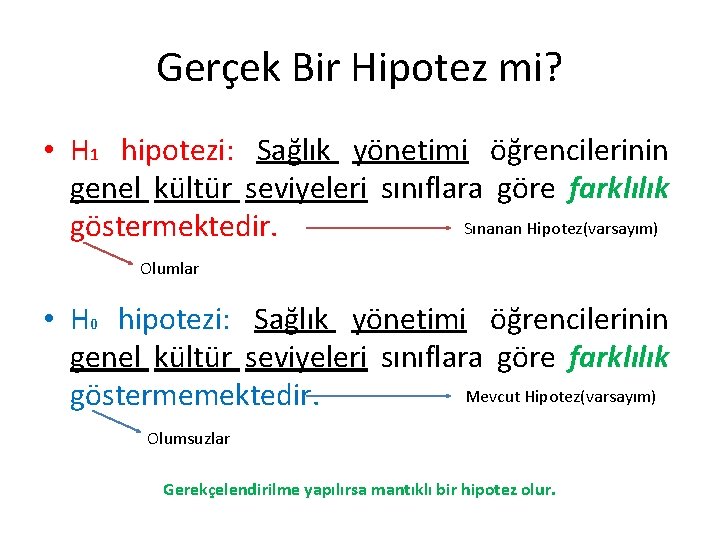 Gerçek Bir Hipotez mi? • H 1 hipotezi: Sağlık yönetimi öğrencilerinin genel kültür seviyeleri