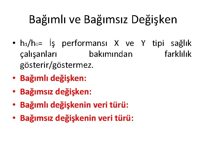 Bağımlı ve Bağımsız Değişken • h 1/h 0= İş performansı X ve Y tipi