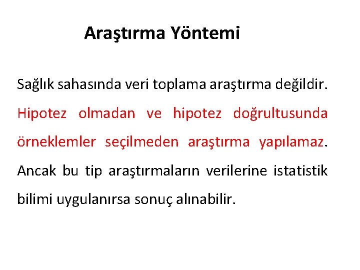 Araştırma Yöntemi Sağlık sahasında veri toplama araştırma değildir. Hipotez olmadan ve hipotez doğrultusunda örneklemler