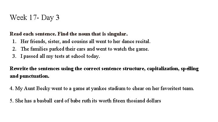 Week 17 - Day 3 Read each sentence. Find the noun that is singular.
