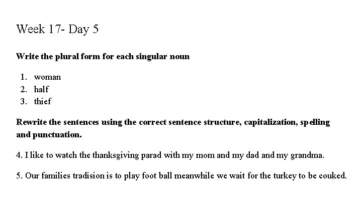 Week 17 - Day 5 Write the plural form for each singular noun 1.