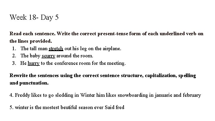 Week 18 - Day 5 Read each sentence. Write the correct present-tense form of