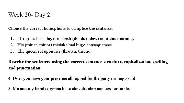 Week 20 - Day 2 Choose the correct homophone to complete the sentence: 1.