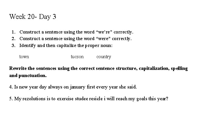 Week 20 - Day 3 1. Construct a sentence using the word “we’re” correctly.