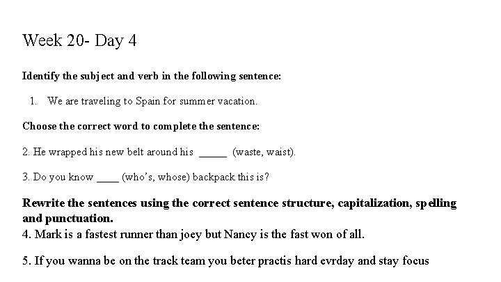 Week 20 - Day 4 Identify the subject and verb in the following sentence: