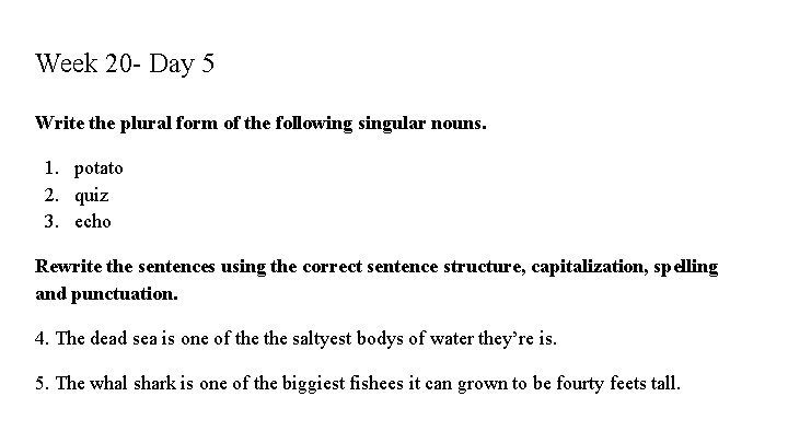 Week 20 - Day 5 Write the plural form of the following singular nouns.