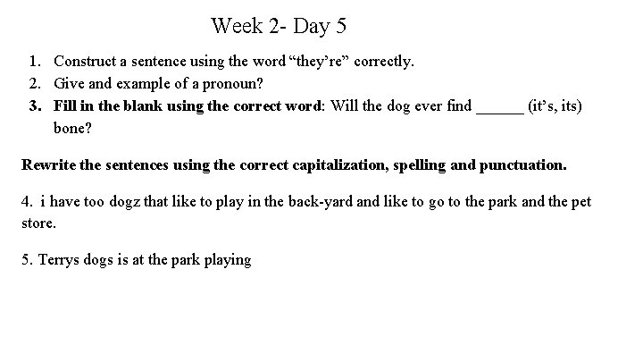 Week 2 - Day 5 1. Construct a sentence using the word “they’re” correctly.