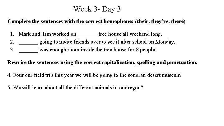 Week 3 - Day 3 Complete the sentences with the correct homophone: (their, they’re,