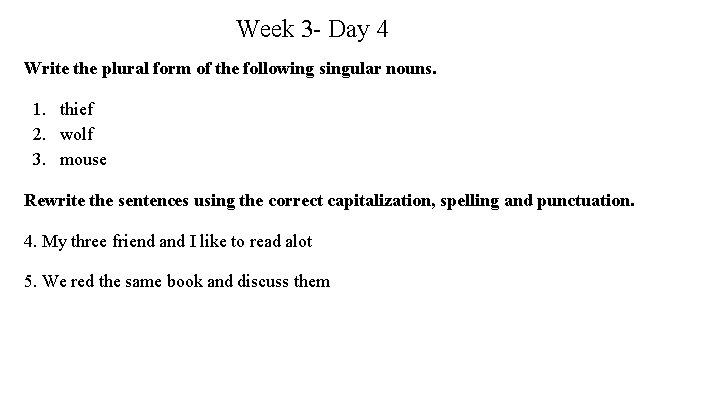 Week 3 - Day 4 Write the plural form of the following singular nouns.
