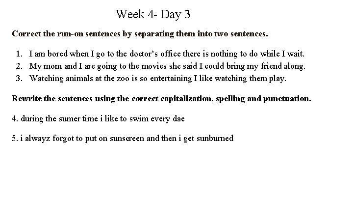 Week 4 - Day 3 Correct the run-on sentences by separating them into two