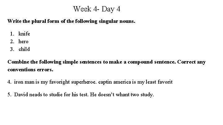 Week 4 - Day 4 Write the plural form of the following singular nouns.