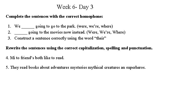 Week 6 - Day 3 Complete the sentences with the correct homophone: 1. We