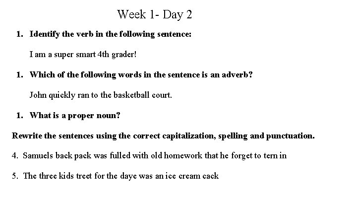 Week 1 - Day 2 1. Identify the verb in the following sentence: I