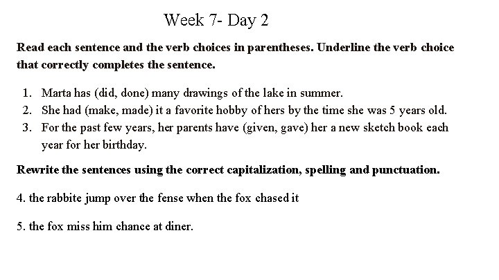 Week 7 - Day 2 Read each sentence and the verb choices in parentheses.