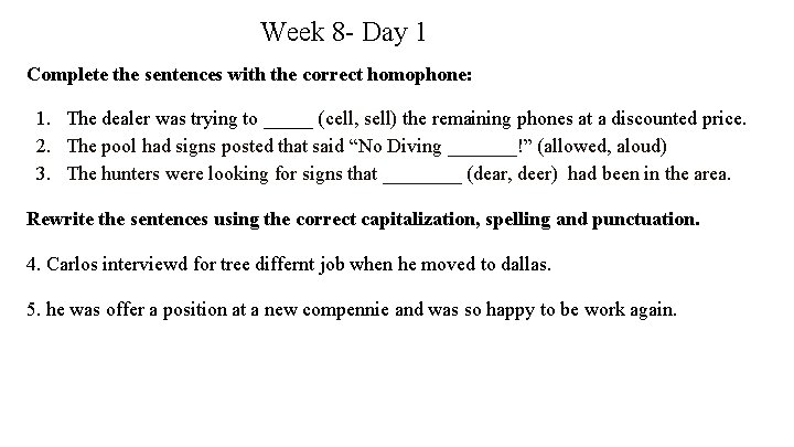 Week 8 - Day 1 Complete the sentences with the correct homophone: 1. The