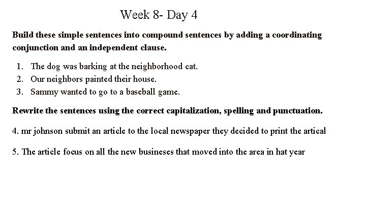 Week 8 - Day 4 Build these simple sentences into compound sentences by adding