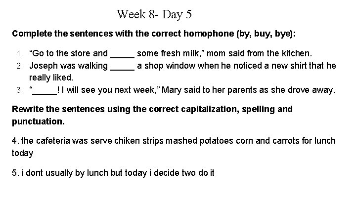 Week 8 - Day 5 Complete the sentences with the correct homophone (by, buy,