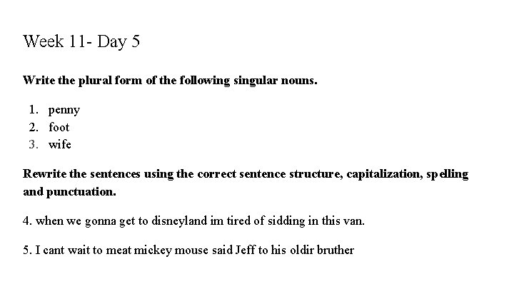 Week 11 - Day 5 Write the plural form of the following singular nouns.