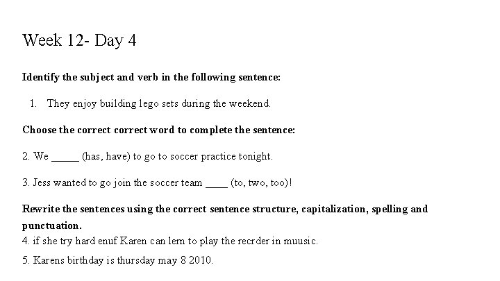 Week 12 - Day 4 Identify the subject and verb in the following sentence: