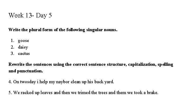 Week 13 - Day 5 Write the plural form of the following singular nouns.