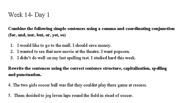 Week 14 - Day 1 Combine the following simple sentences using a comma and