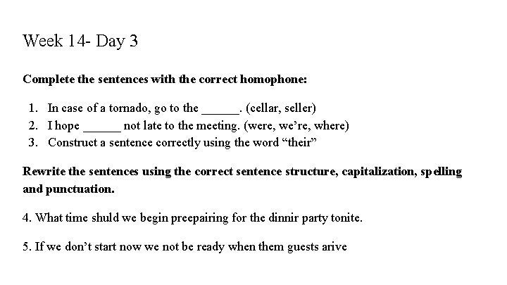Week 14 - Day 3 Complete the sentences with the correct homophone: 1. In