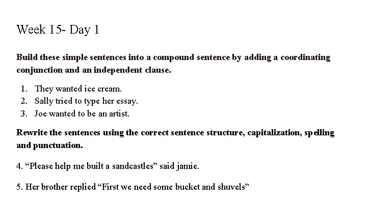 Week 15 - Day 1 Build these simple sentences into a compound sentence by