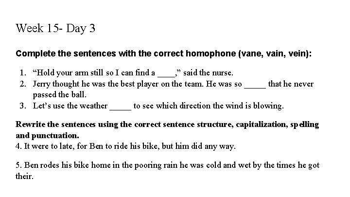 Week 15 - Day 3 Complete the sentences with the correct homophone (vane, vain,
