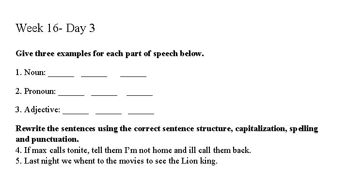 Week 16 - Day 3 Give three examples for each part of speech below.